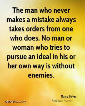 The man who never makes a mistake always takes orders from one who ...