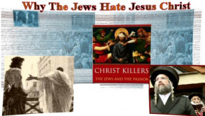 WHY THE JEWS HATE JESUS CHRIST