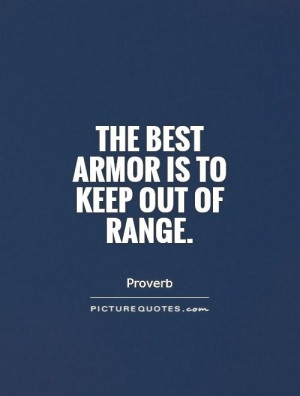 The best armor is to keep out of range. Picture Quote #1