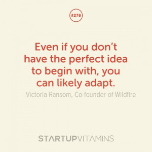 Even if you don’t have the perfect idea to begin with, you can ...
