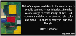 Nature's purpose in relation to the visual arts is to provide stimulus ...