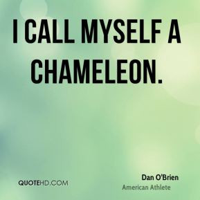 Dan O'Brien - I call myself a chameleon.