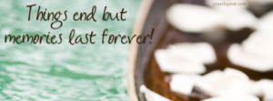 Things end but memories last forever Facebook Cover