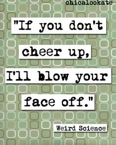 Weird Science Cheer Up Quote Print (p129)