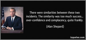 ... much success... over-confidence and complacency, quite frankly. - Alan