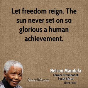 Let freedom reign. The sun never set on so glorious a human ...