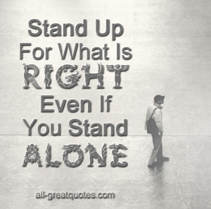 Stand-Up-For-Whats-Right-Even-If-You-Stand-Alone-quotes