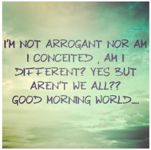 arrogant #conceited #different
