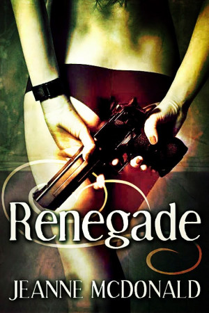 Sneak Peak Sunday: Cover Reveal Renegade by Jeanne McDonald