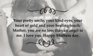 ... Mother, you are no less than an angel to me. I love you. Happy Mothers