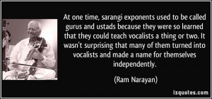 At one time, sarangi exponents used to be called gurus and ustads ...