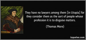 They have no lawyers among them [in Utopia] for they consider them as ...