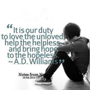 ... , help the helpless, and bring hope to the hopeless ~ ad williams