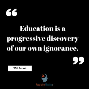 education is a progressive discovery of our own ignorance education is ...