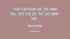 quote-Carlos-Santana-there-is-no-person-that-love-cannot-138883_2.png