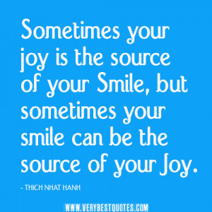 ... of your smile, but sometimes your smile can be the source of your joy