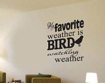 ... Bird Watching Weather Wall Decal - Vinyl Decal - Wall Quote - Mvd003ET