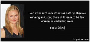 ... there still seem to be few women in leadership roles. - Julia Stiles
