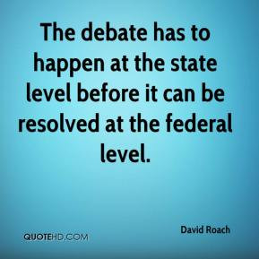 The debate has to happen at the state level before it can be resolved ...