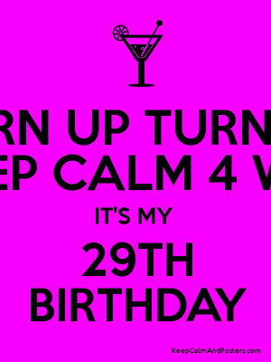 TURN UP TURN UP KEEP CALM 4 WAT IT'S MY 29TH BIRTHDAY Poster