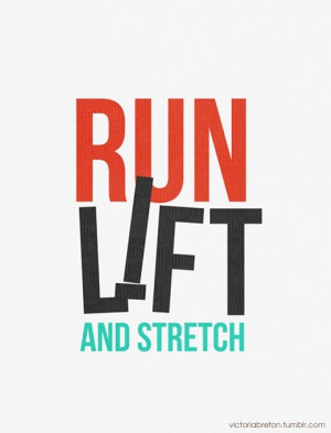 run, lift, and stretch #Inspiration #Fitness #Quote