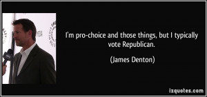 ... and those things, but I typically vote Republican. - James Denton