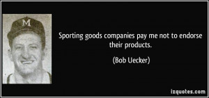 Sporting goods companies pay me not to endorse their products.