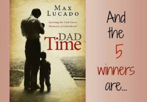 Winners Announced!! #GIVEAWAY ~ 5 Copies of 'Dad Time' by Max Lucado