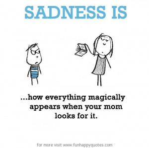 Sadness is, getting caught.
