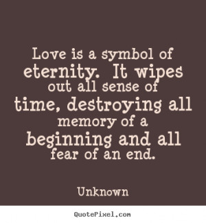 Love is a sweet tyranny, because the lover endureth his torments ...