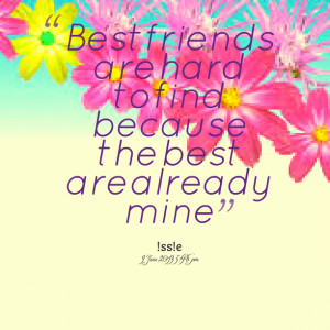 Quotes Picture: best friends are hard to find because the best are ...