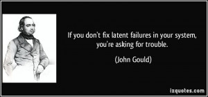 If you don't fix latent failures in your system, you're asking for ...