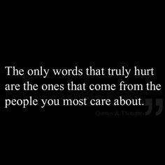 Words Hurt More Than Actions The only words that truly hurt