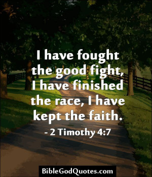 have fought the good fight i have finished the race i have kept the ...