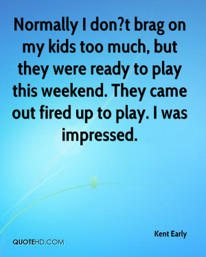 Normally I don?t brag on my kids too much, but they were ready to play ...