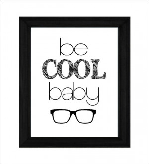 Be Cool Baby Baby Quote