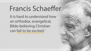 Francis Schaeffer Quote Excited About Christianity