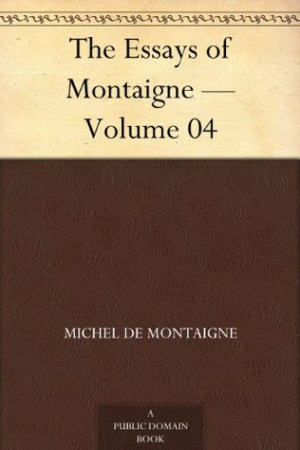 Start by marking “The Essays of Montaigne - Volume 04” as Want to ...