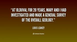 At Olduvai, for 20 years, Mary and I had investigated and made a ...