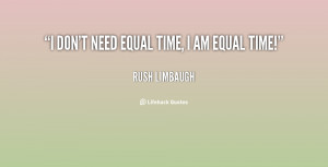 quote-Rush-Limbaugh-i-dont-need-equal-time-i-am-24091.png