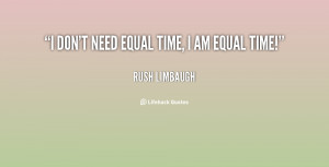 quote-Rush-Limbaugh-i-dont-need-equal-time-i-am-24091.png