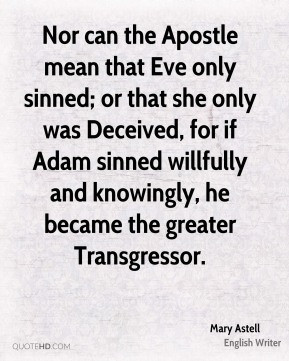 Eve only sinned; or that she only was Deceived, for if Adam sinned ...