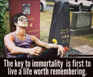The key to immortality is first living a life worth remembering ...