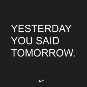 Just Do It...TODAY!:)