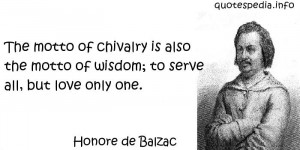 Honore de Balzac - The motto of chivalry is also the motto of wisdom ...
