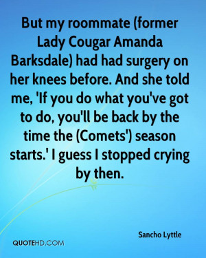 But my roommate (former Lady Cougar Amanda Barksdale) had had surgery ...