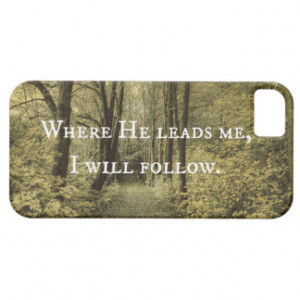 Christian Quote Where He Leads Me iPhone 5/5S Cases