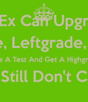 My Ex Can Upgrade Downgrade, Leftgrade, Rightgrade Take A Test And Get ...