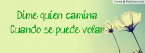 Dime quien caminaCuando se puede volar Profile Facebook Covers