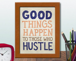 ... ational Print, Typography - Good Things Happen to Those Who Hustle